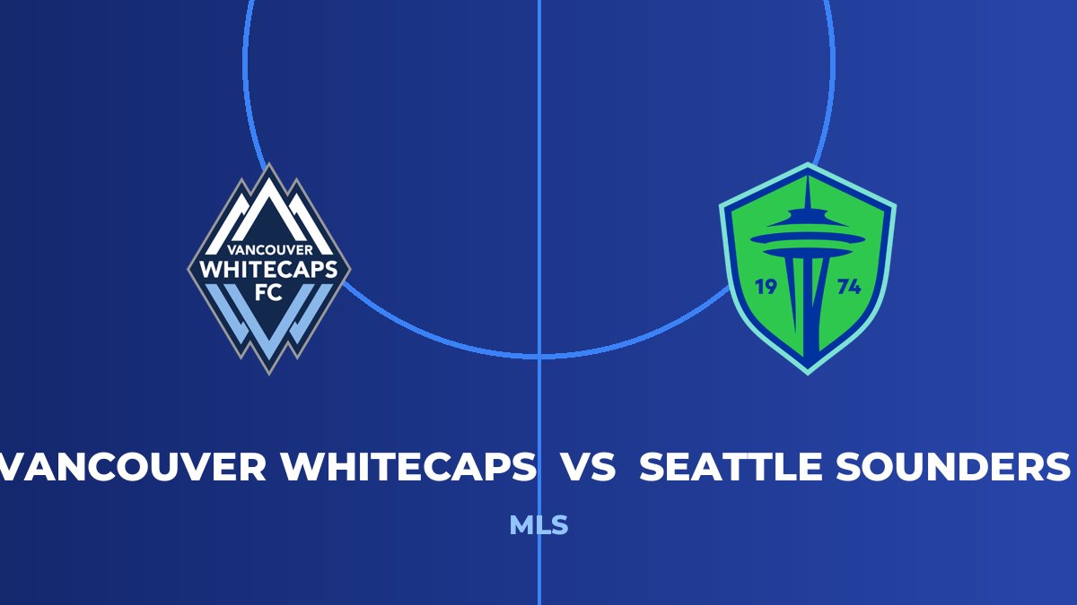 Vancouver Whitecaps vs Seattle Sounders FC