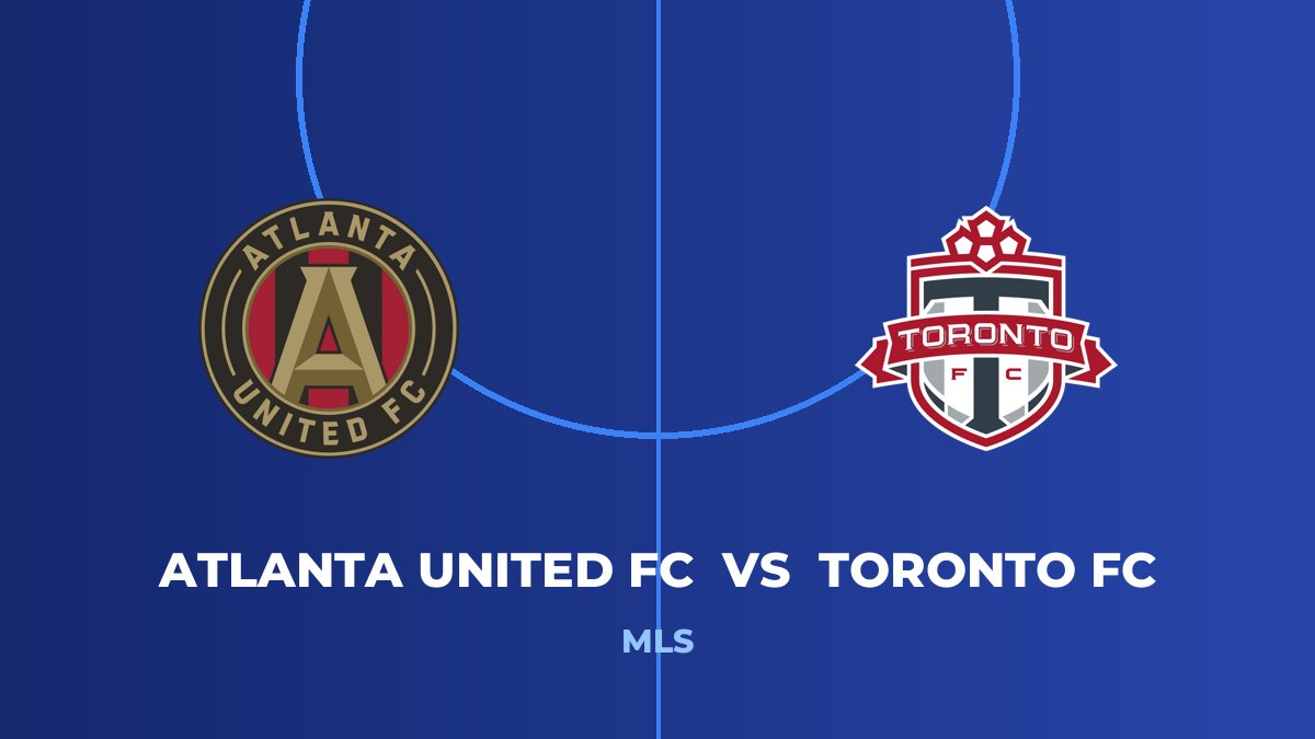 Atlanta United FC vs Toronto FC